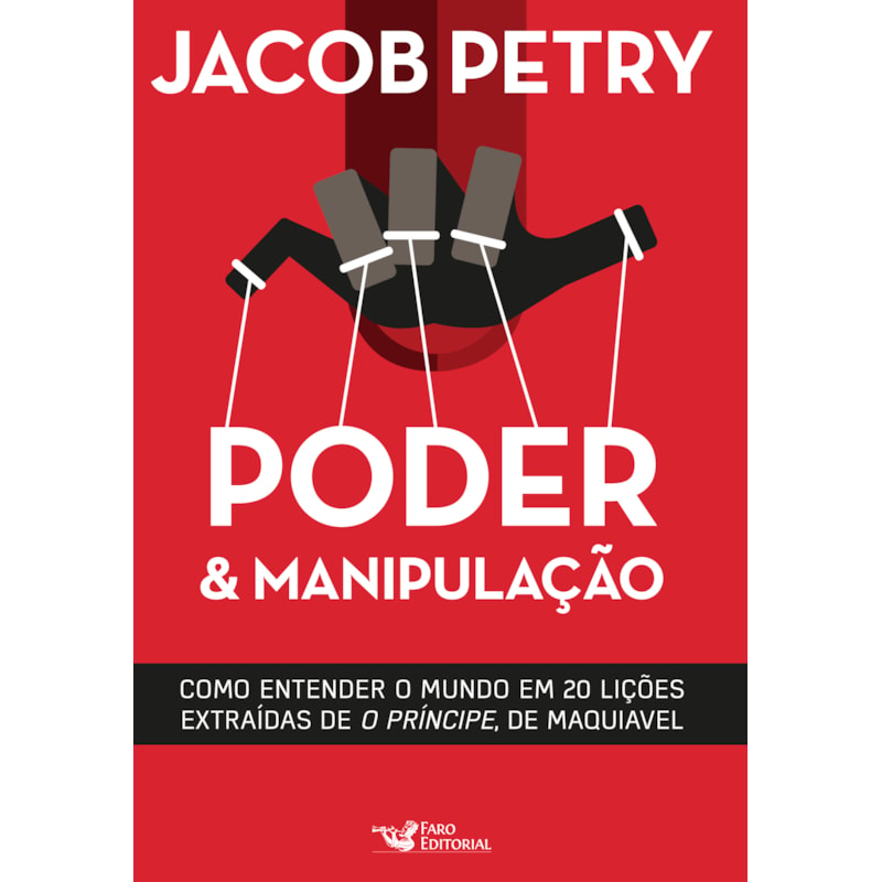 PODER E MANIPULAÇÃO: A VERSÃO MODERNA DE O PRÍNCIPE DE MAQUIAVEL