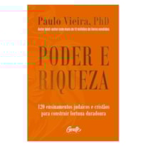PODER E RIQUEZA: 120 ENSINAMENTOS JUDAICOS E CRISTÃOS PARA CONSTRUIR FORTUNA DURADOURA