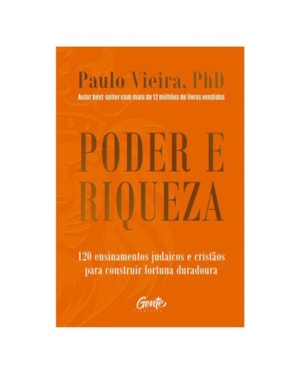 PODER E RIQUEZA: 120 ENSINAMENTOS JUDAICOS E CRISTÃOS PARA CONSTRUIR FORTUNA DURADOURA