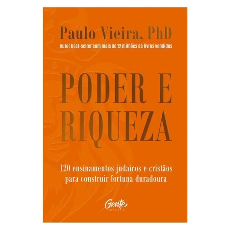 PODER E RIQUEZA: 120 ENSINAMENTOS JUDAICOS E CRISTÃOS PARA CONSTRUIR FORTUNA DURADOURA