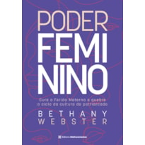 PODER FEMININO: CURE A FERIDA MATERNA E QUEBRE O CICLO DA CULTURA DO PATRIARCADO