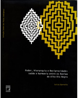 PODER, HIERARQUIA E RECIPROCIDADE - SAÚDE E HARMONIA ENTRE OS BANIWA DO ALTO RIO NEGRO