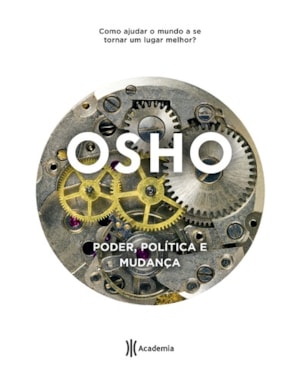 PODER, POLÍTICA E MUDANÇA: 2ª EDIÇÃO (BIBLIOTECA OSHO)