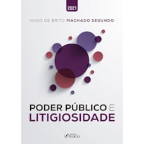 PODER PÚBLICO E LITIGIOSIDADE - 1ª ED - 2021