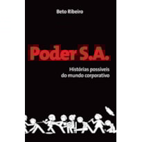 PODER S.A : HISTÓRIAS POSSÍVEIS DO MUNDO CORPORATIVO