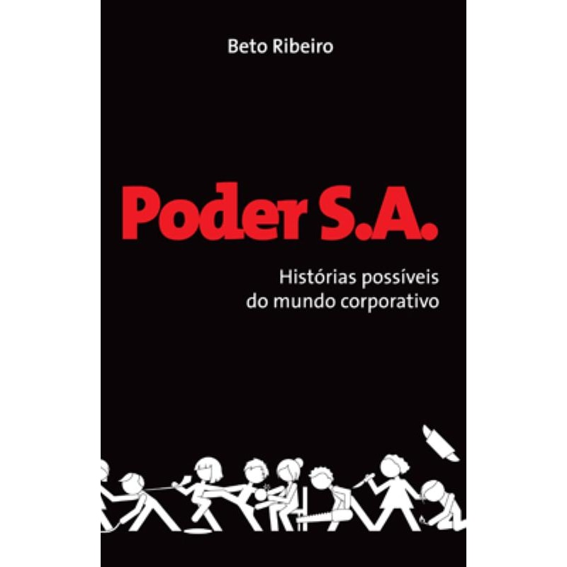 PODER S.A : HISTÓRIAS POSSÍVEIS DO MUNDO CORPORATIVO