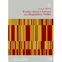 PODER, SEXO E LETRAS NA REPÚBLICA VELHA