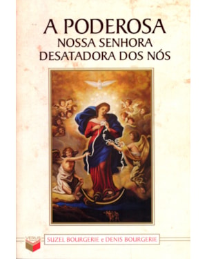 PODEROSA NOSSA SENHORA DESATADORA DOS NÓS, A