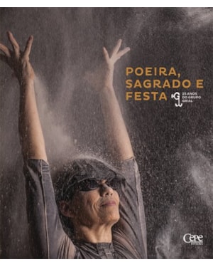 POEIRA, SAGRADO E FESTA: 25 ANOS DO GRUPO GRIAL