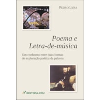 POEMA E LETRA-DE-MÚSICA UM CONFRONTO ENTRE DUAS FORMAS DE EXPLORAÇÃO POÉTICA DA PALAVRA