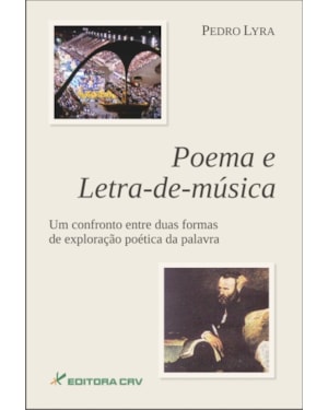 POEMA E LETRA-DE-MÚSICA UM CONFRONTO ENTRE DUAS FORMAS DE EXPLORAÇÃO POÉTICA DA PALAVRA