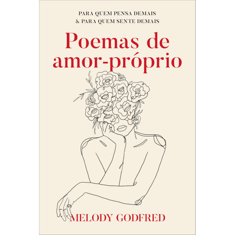 POEMAS DE AMOR-PRÓPRIO: PARA QUEM PENSA DEMAIS E PARA QUEM SENTE DEMAIS