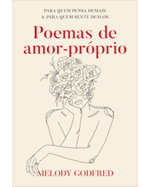 POEMAS DE AMOR-PRÓPRIO: PARA QUEM PENSA DEMAIS E PARA QUEM SENTE DEMAIS