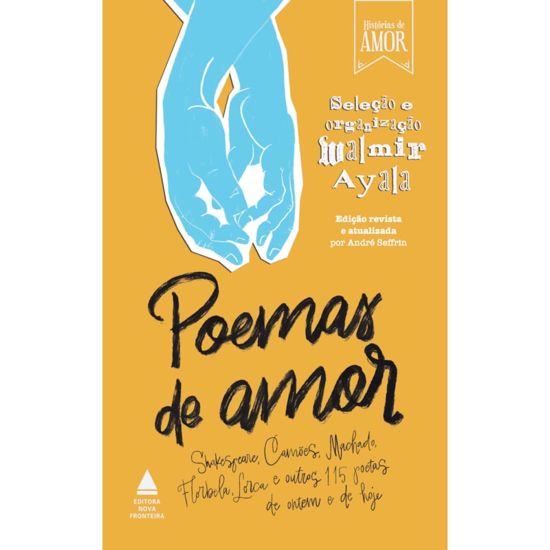 POEMAS DE AMOR: SHAKESPEARE, CAMÕES, MACHADO, FLORBELA, LORCA E OUTROS 115 POETAS DE ONTEM E DE HOJE