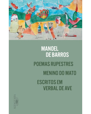 POEMAS RUPESTRES, MENINO DO MATO E ESCRITOS EM VERBAL DE AVE