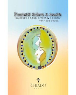 POEMAS SOBRE A MUSA: (OU SOBRE O AMOR, O VENTO, A PEDRA)