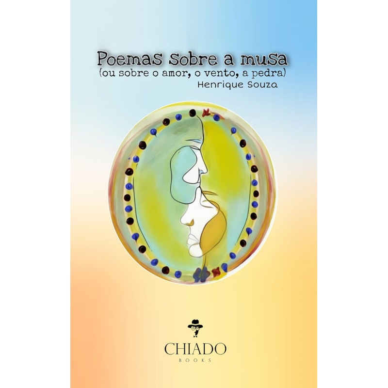 POEMAS SOBRE A MUSA: (OU SOBRE O AMOR, O VENTO, A PEDRA)