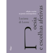 POESIA E ESCOLHAS AFETIVAS: EDIÇÃO E ESCRITA NA POESIA CONTEMPORÂNEA