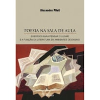 POESIA NA SALA DE AULA - SUBSÍDIOS PARA PENSAR O LUGAR E A FUNÇÃO DA LITERATURA EM AMBIENTES DE ENSINO