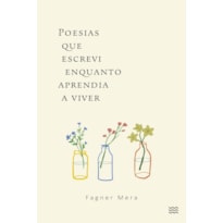 POESIAS QUE ESCREVI ENQUANTO APRENDIA A VIVER