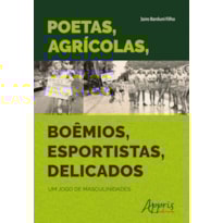 POETAS, AGRÍCOLAS, BOÊMIOS, ESPORTISTAS, DELICADOS: UM JOGO DE MASCULINIDADES