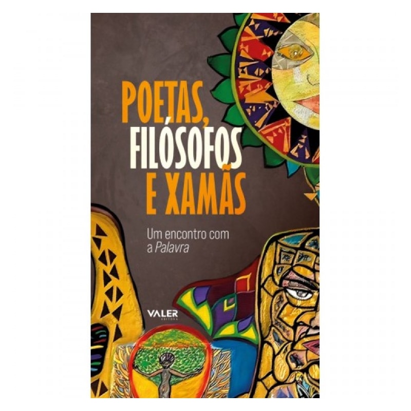 POETAS, FILÓSOFOS E XAMÃS: UM ENCONTRO COM A PALAVRA