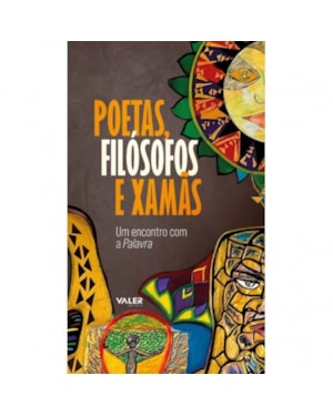 POETAS, FILÓSOFOS E XAMÃS: UM ENCONTRO COM A PALAVRA