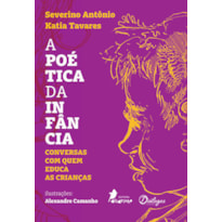 POÉTICA DA INFÂNCIA - CONVERSAS COM QUEM EDUCA AS CRIANÇAS