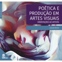 POÉTICA E PRODUÇÃO EM ARTES VISUAIS:: ORIENTAÇÕES AO ARTISTA