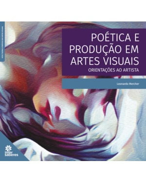 POÉTICA E PRODUÇÃO EM ARTES VISUAIS:: ORIENTAÇÕES AO ARTISTA