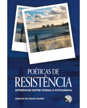 POÉTICAS DE RESISTÊNCIA - INTERFACES ENTRE POESIA E FOTOGRAFIA