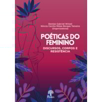 POÉTICAS DO FEMININO - DISCURSOS, CORPOS E RESISTÊNCIA