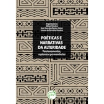 POÉTICAS E NARRATIVAS DA ALTERIDADE: TENSIONAMENTOS, RUPTURAS E PERMANÊNCIAS