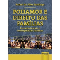 POLIAMOR E DIREITO DAS FAMÍLIAS - RECONHECIMENTO E CONSEQUÊNCIAS JURÍDICAS