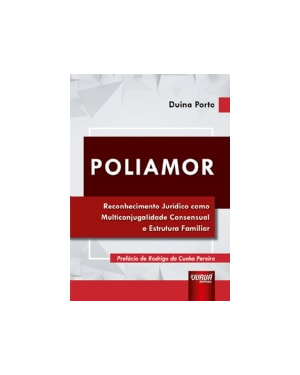 POLIAMOR - RECONHECIMENTO JURÍDICO COMO MULTICONJUGALIDADE CONSENSUAL E ESTRUTURA FAMILIAR