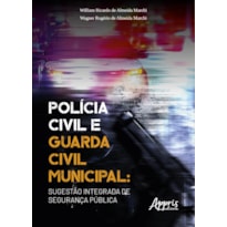 POLÍCIA CIVIL E GUARDA CIVIL MUNICIPAL: SUGESTÃO INTEGRADA DE SEGURANÇA PÚBLICA