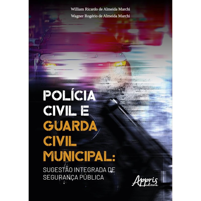 POLÍCIA CIVIL E GUARDA CIVIL MUNICIPAL: SUGESTÃO INTEGRADA DE SEGURANÇA PÚBLICA