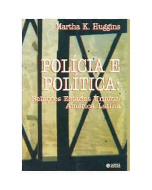 POLÍCIA E POLÍTICA: RELAÇÕES ESTADOS UNIDOS / AMÉRICA LATINA