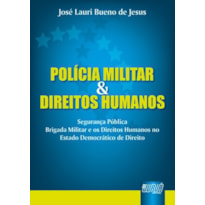 POLÍCIA MILITAR & DIREITOS HUMANOS - SEGURANÇA PÚBLICA - BRIGADA MILITAR E OS DIREITOS HUMANOS NO ESTADO DEMOCRÁTICO DE DIREITO