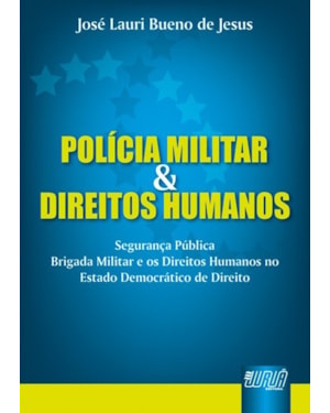 POLÍCIA MILITAR & DIREITOS HUMANOS - SEGURANÇA PÚBLICA - BRIGADA MILITAR E OS DIREITOS HUMANOS NO ESTADO DEMOCRÁTICO DE DIREITO