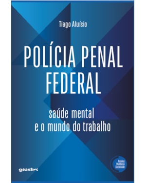 Polícia Penal Federal: Saúde mental e o mundo do trabalho