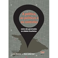 POLÍTICA AS POLÍTICAS E OS CONTROLES, A - COMO SÃO GOVERNADAS AS CIDADES BRASILEIRAS