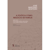 POLÍTICA COMO NEGÓCIO DE FAMÍLIA: POR UMA SOCIOLOGIA POLÍTICA DAS ELITES E DO PODER FAMILIAR, A