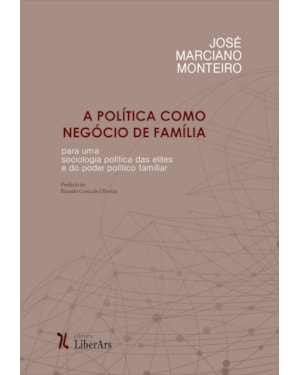 POLÍTICA COMO NEGÓCIO DE FAMÍLIA: POR UMA SOCIOLOGIA POLÍTICA DAS ELITES E DO PODER FAMILIAR, A