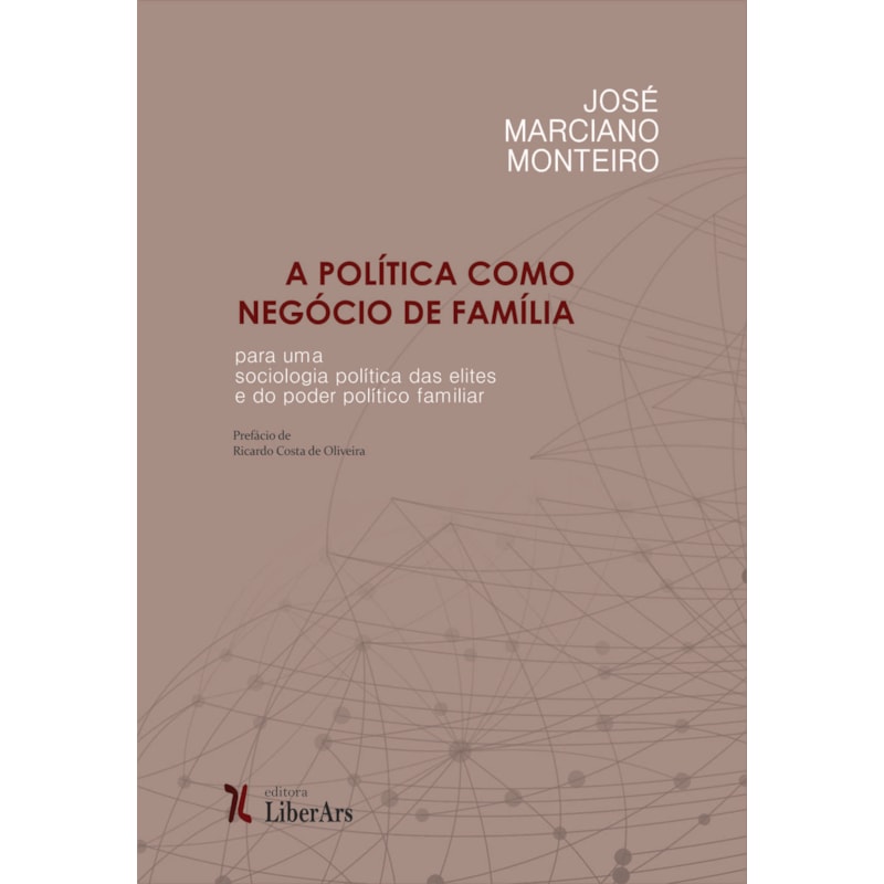 POLÍTICA COMO NEGÓCIO DE FAMÍLIA: POR UMA SOCIOLOGIA POLÍTICA DAS ELITES E DO PODER FAMILIAR, A