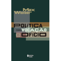 POLÍTICA COMO VOCAÇÃO E OFÍCIO