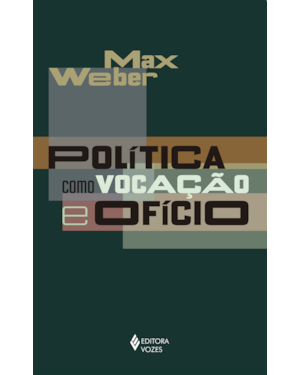 POLÍTICA COMO VOCAÇÃO E OFÍCIO