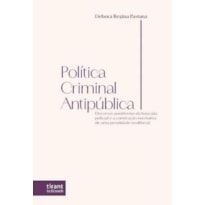 POLÍTICA CRIMINAL ANTIPÚBLICA: DISCURSOS PUNITIVISTAS DA BANCADA POLICIAL E A CONSTRUÇÃO NORMATIVA DE UMA PENALIDADE NEOLIBERAL