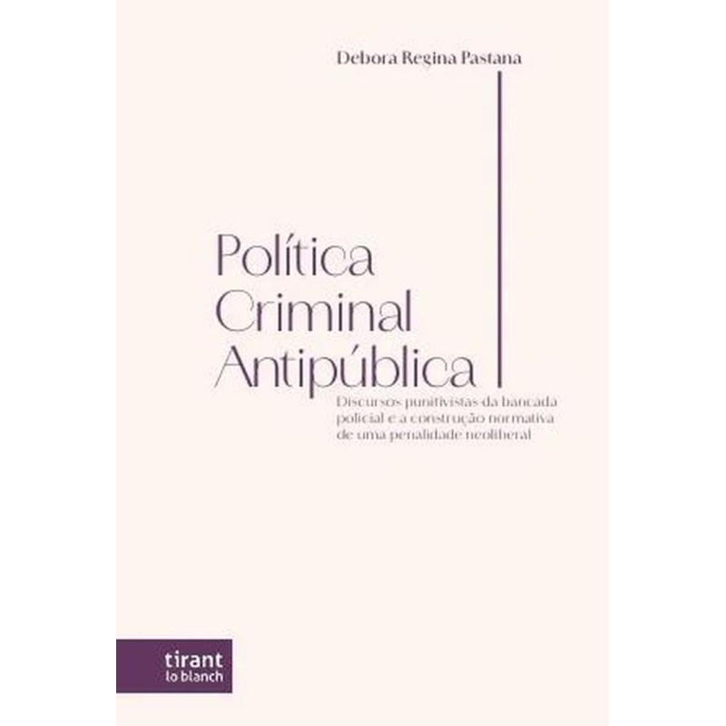 POLÍTICA CRIMINAL ANTIPÚBLICA: DISCURSOS PUNITIVISTAS DA BANCADA POLICIAL E A CONSTRUÇÃO NORMATIVA DE UMA PENALIDADE NEOLIBERAL