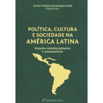 POLÍTICA, CULTURA E SOCIEDADE NA AMÉRICA LATINA: ESTUDOS INTERDISCIPLINARES E COMPARATIVOS